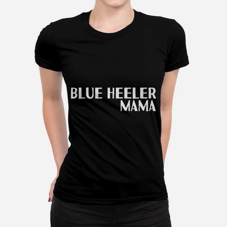 Blue Heeler Mama For Dog Moms Ladies Tee