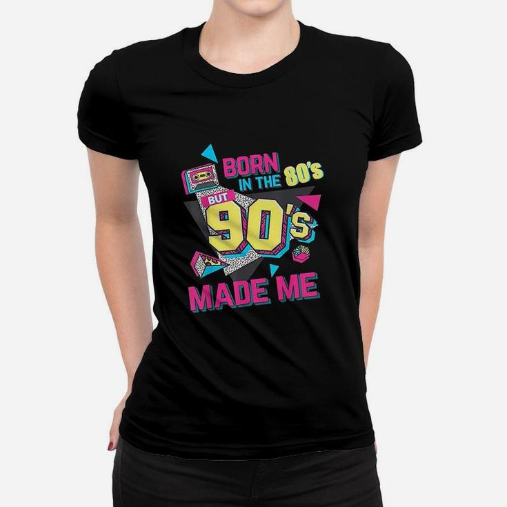 Born In The 80s But 90s Made Me Gift I Love 80s Love 90s Ladies Tee