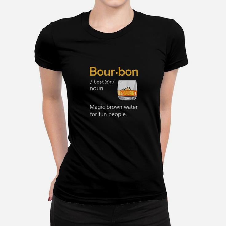 Bourbon Definition Drinking Quote Magic Brown Water Kentucky Women T-shirt