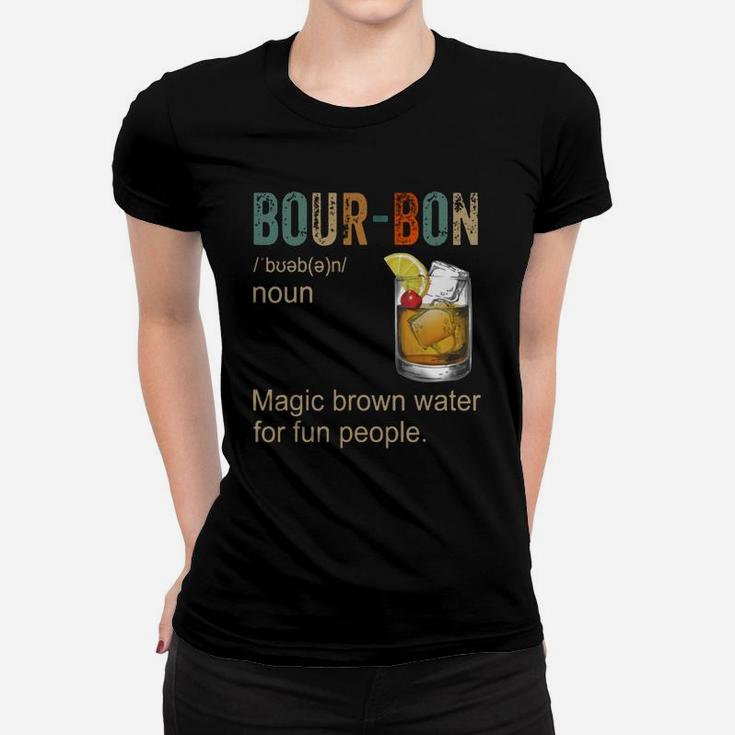 Bourbon Definition Magic Brown Water For Fun People Shirt Women T-shirt