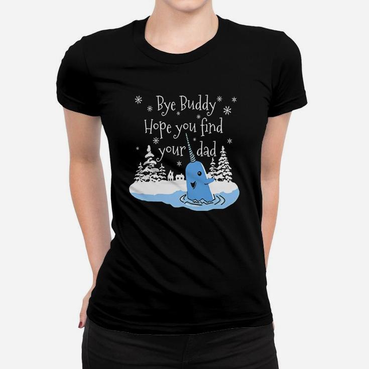 Bye Buddy Hope You Find Your Dad Narwhal Elf Shirt Ladies Tee