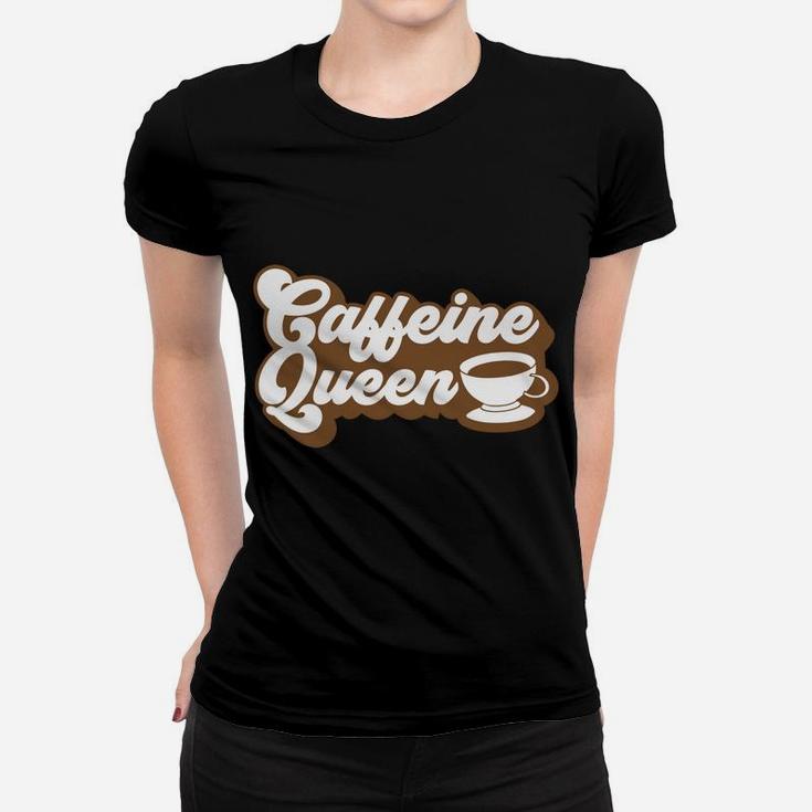Caffeine Queen Cute Present For Coffee Queen Women T-shirt