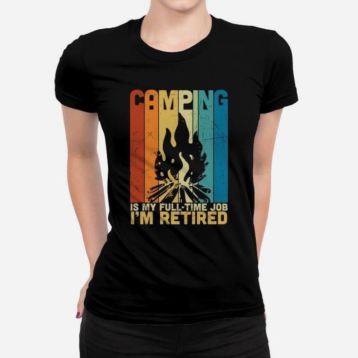 Camping Is My Fulltime Job I Am Retired Funny Retirement Women T-shirt