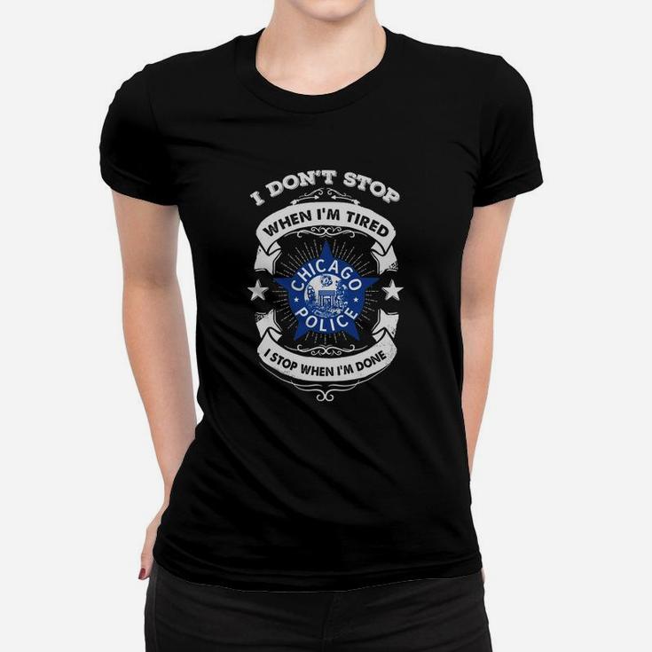 Chicago Police Department I Do Not Stop When I Am Tired Women T-shirt