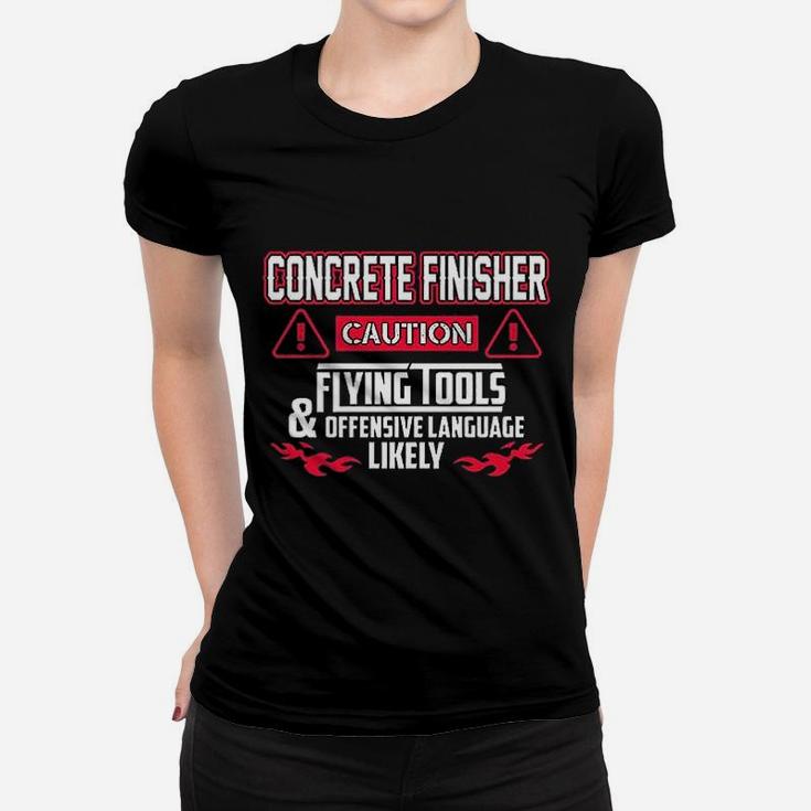 Concrete Finisher Caution Flying Tools Concrete Finisher Ladies Tee
