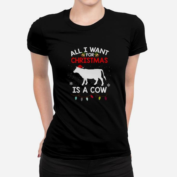 Cow Christmas All I Want For Christmas Is A Cow Ladies Tee