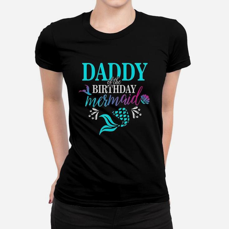 Daddy Of The Birthday Mermaid Matching Family Ladies Tee