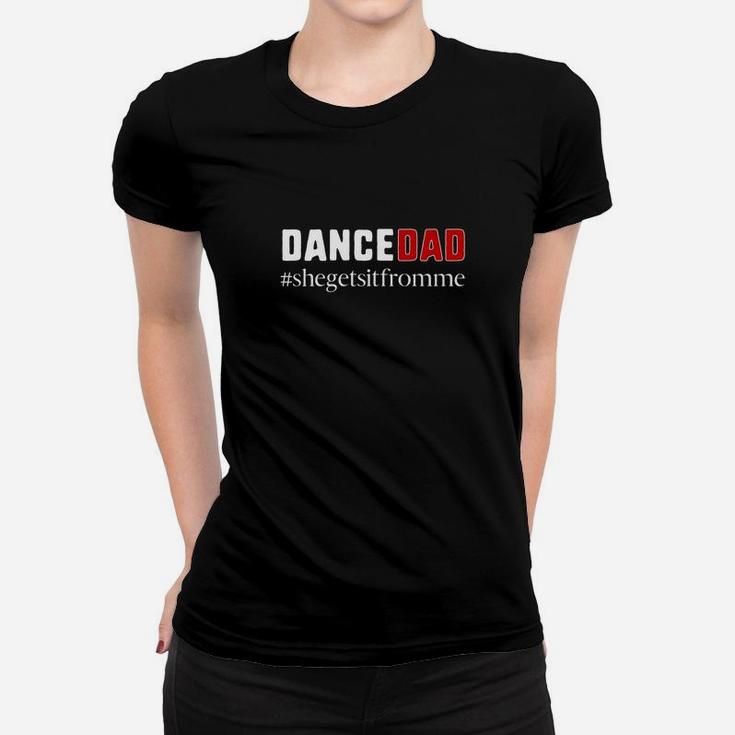 Dance Dadshe Gets It From Mefunny Prop Dad Ladies Tee