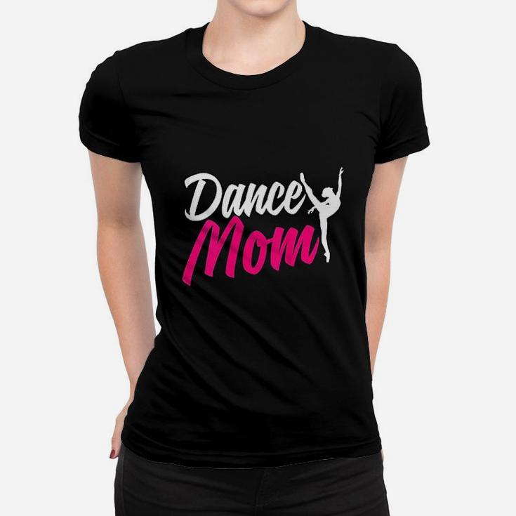 Dance Mom For Women Who Are Proud Dance Mom Ladies Tee
