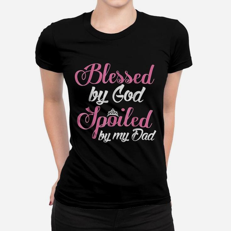 Daughter Blessed By God Spoiled By My Dad Ladies Tee