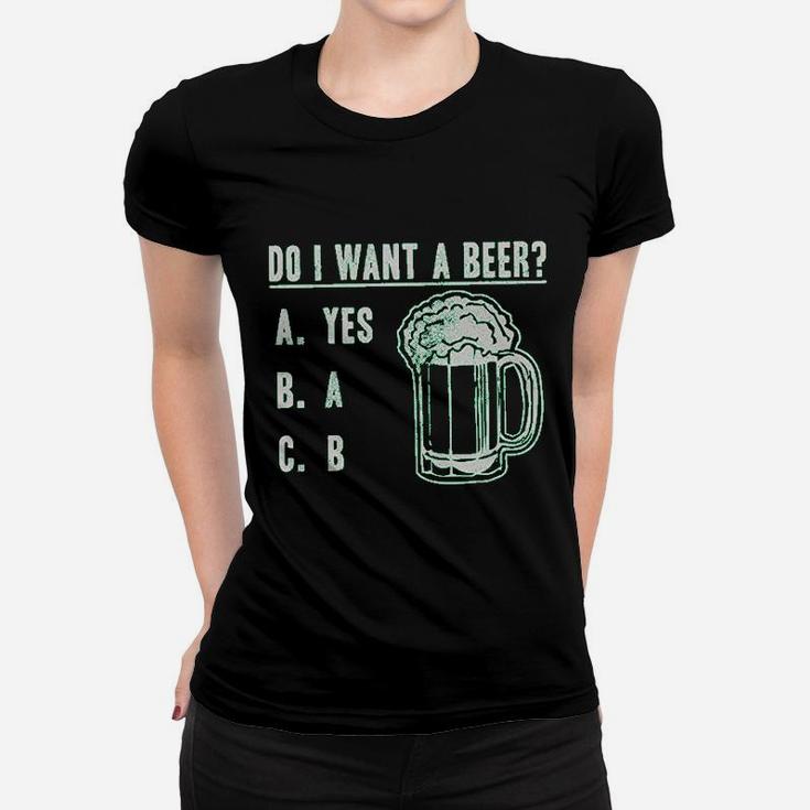 Do I Want A Beer Drinking Saint St Patricks Day Women T-shirt