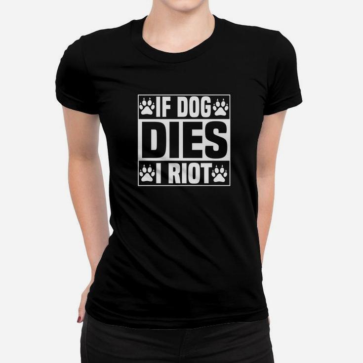 Dog Dies I Riot Funny Zombie Dead Dog Gift Ladies Tee