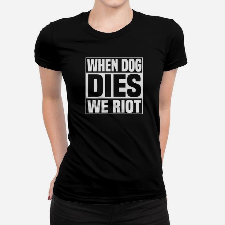 Dog Dies We Riot Funny Zombie Dead Dog Gift Ladies Tee