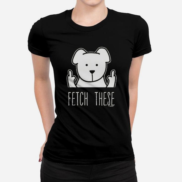 Dog Lovers Gifts Fetch These Dog Middle Finger Ladies Tee