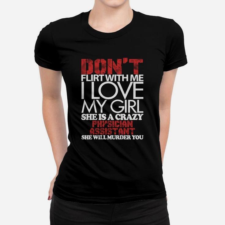 Don't Flirt With Me, I Love Physician Assistant Girl, Physician Assistant Girl Shirts, Physician Assistant Girl T Shirts, Physician Assistant Ladies Tee