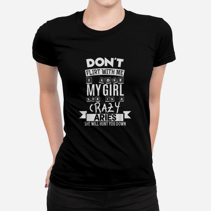 Dont Flirt With Me My Girl Is A Crazy Aries Funny Gift Women T-shirt