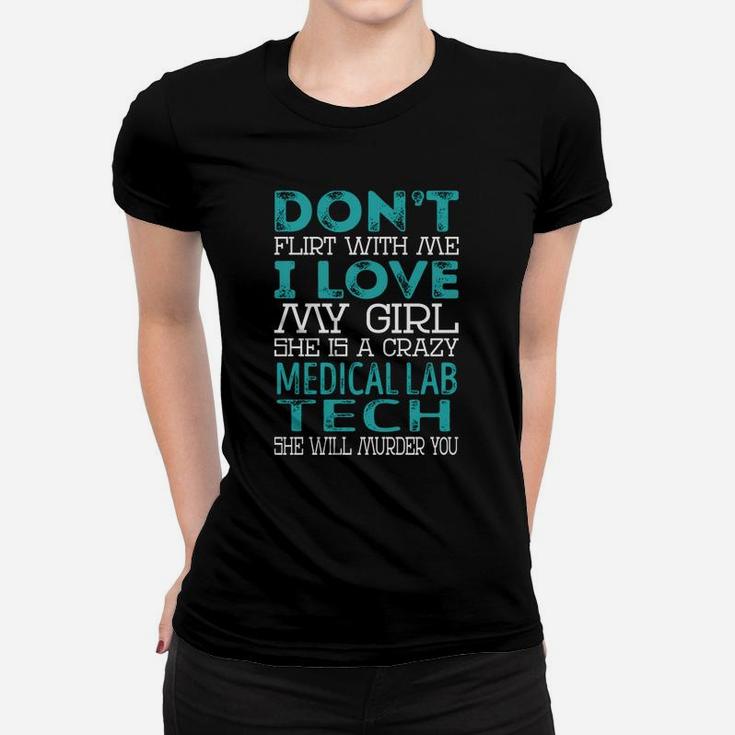 Don't Flirt With Me My Girl Is A Crazy Medical Lab Tech She Will Murder You Job Title Shirts Women T-shirt