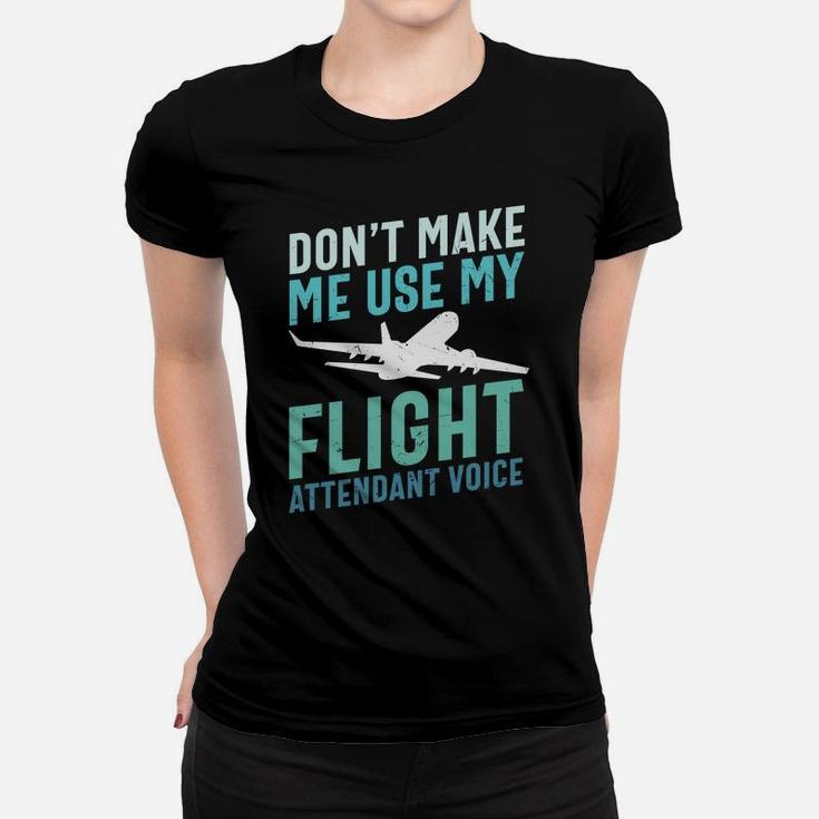 Dont Make Me Use My Flight Attendant Voice Pilot Job Title Women T-shirt