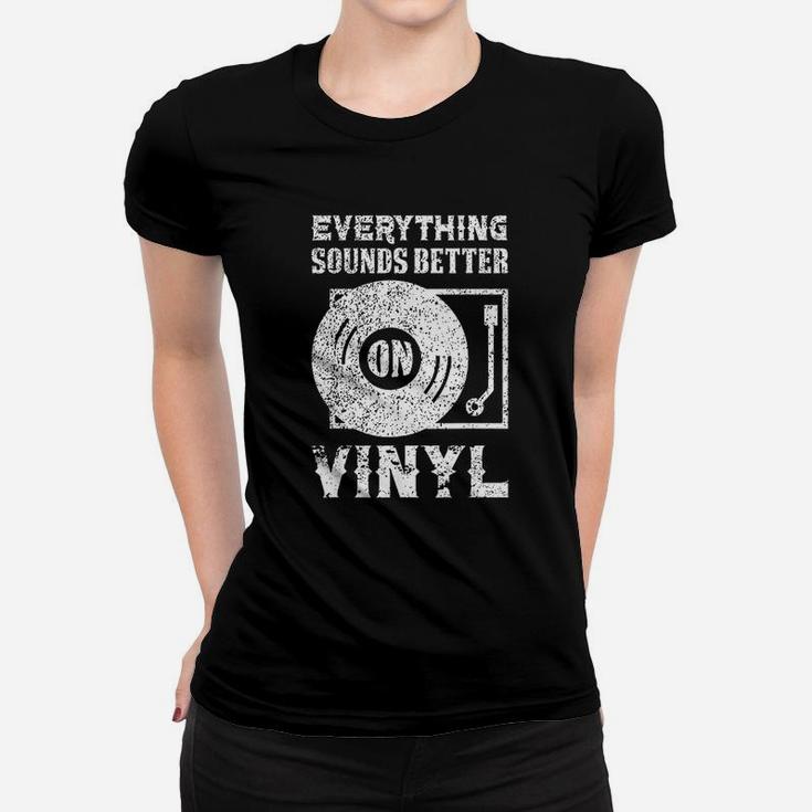 Everything Sounds Better On Vinyl Records Women T-shirt