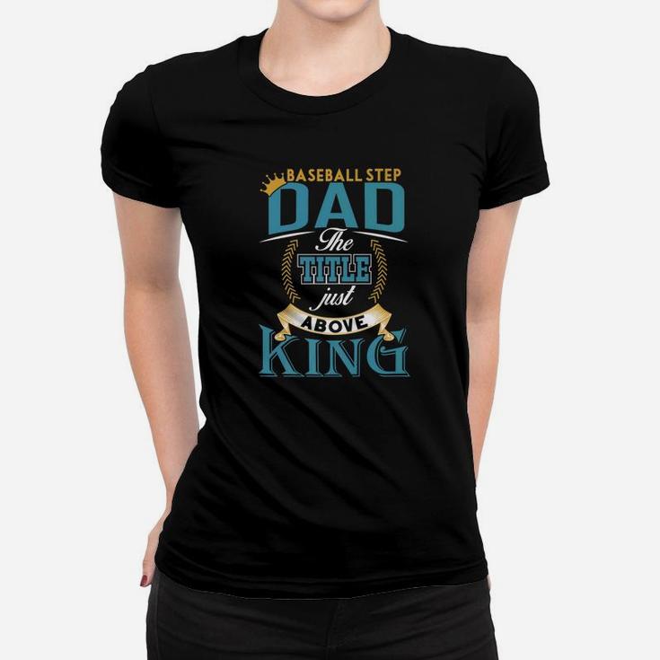 Fathers Day Baseball Step Dad The Title Above King Ladies Tee
