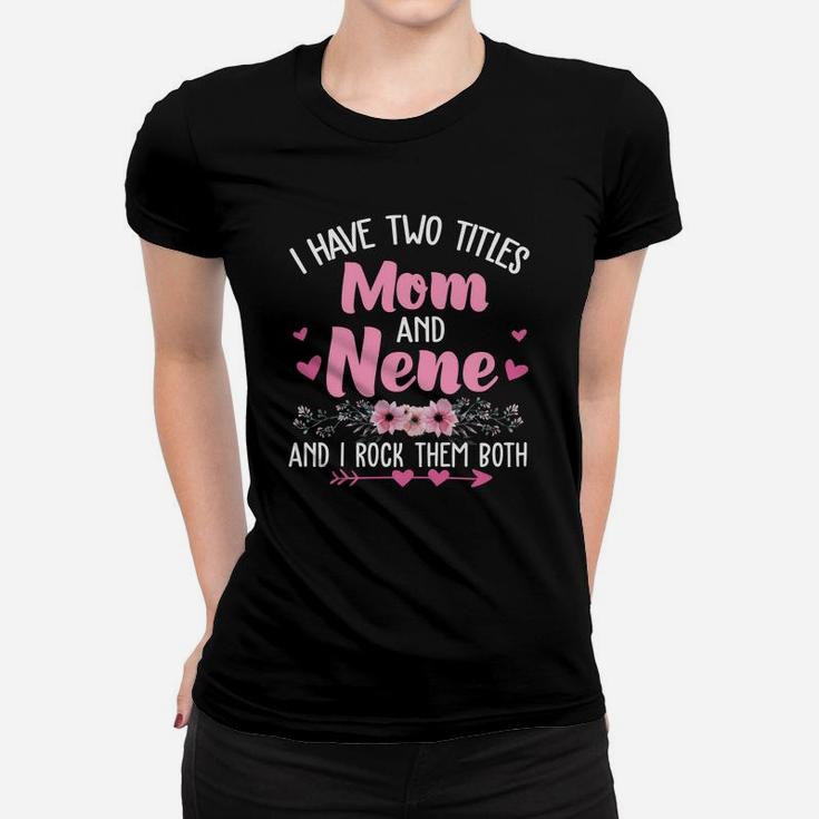 Flower I Have Two Titles Mom And Nene Ladies Tee