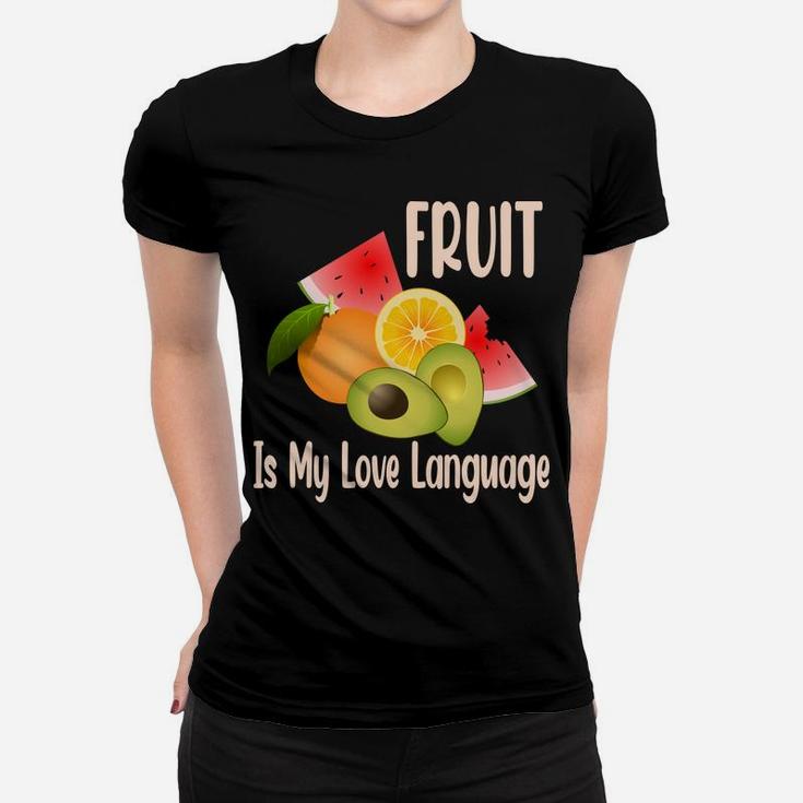 Fruit Is My Love Language Fresh Fruits Food Lovers Women T-shirt