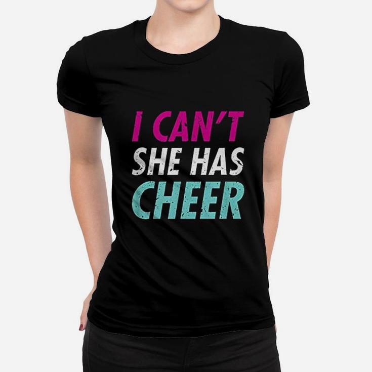 Funny Cheer Mom I Cant She Has Cheer Dad Ladies Tee