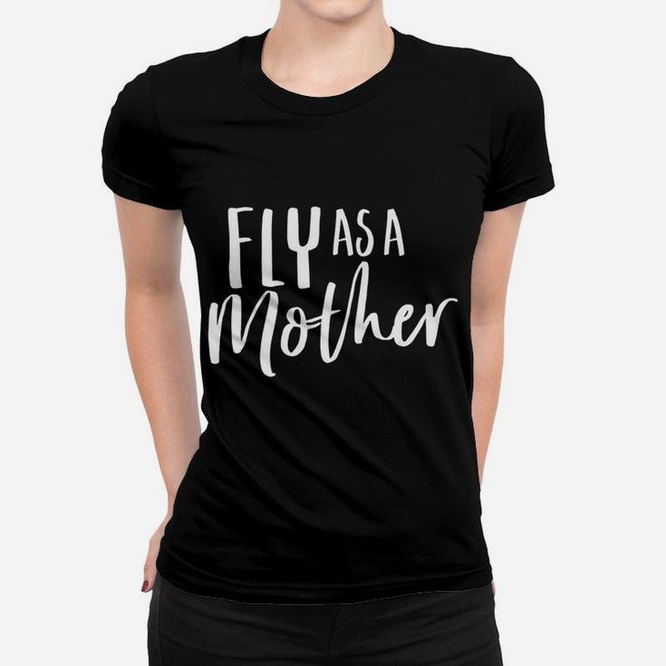Funny Cute For Mom And Mama Fly As A Mother Ladies Tee