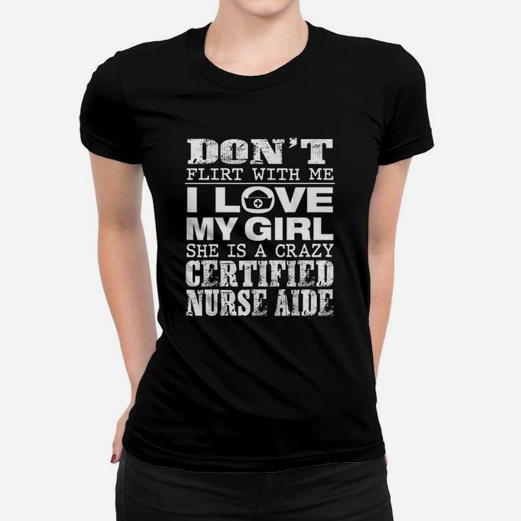 Funny Dont Flirt With Me My Girl Is A Crazy Cna Ladies Tee