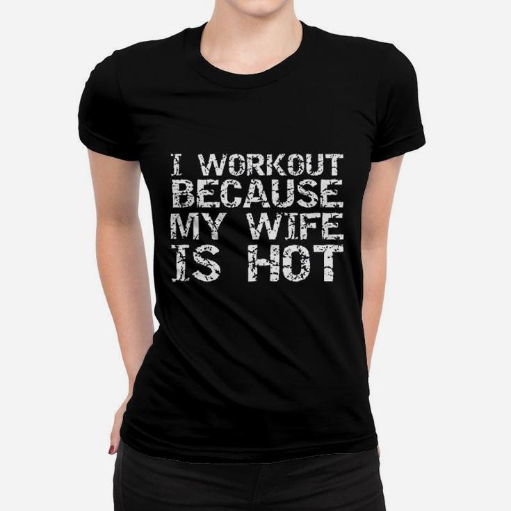 Funny Fitness Gift I Workout Because My Wife Is Hot Ladies Tee