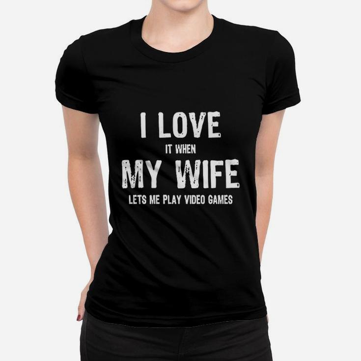 Funny Gamers I Love It When My Wife Lets Me Play Video Games Ladies Tee