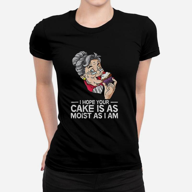 Funny I Hope Your Cake Is As Moist As I Am Ladies Tee