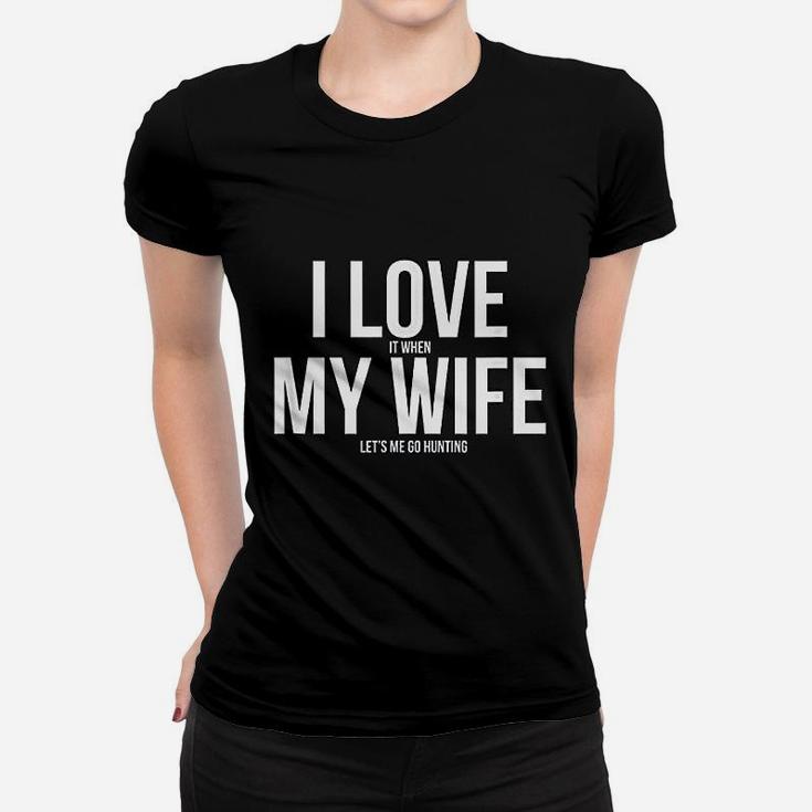 Funny I Love When My Wife Lets Me Go Hunting Husband Ladies Tee