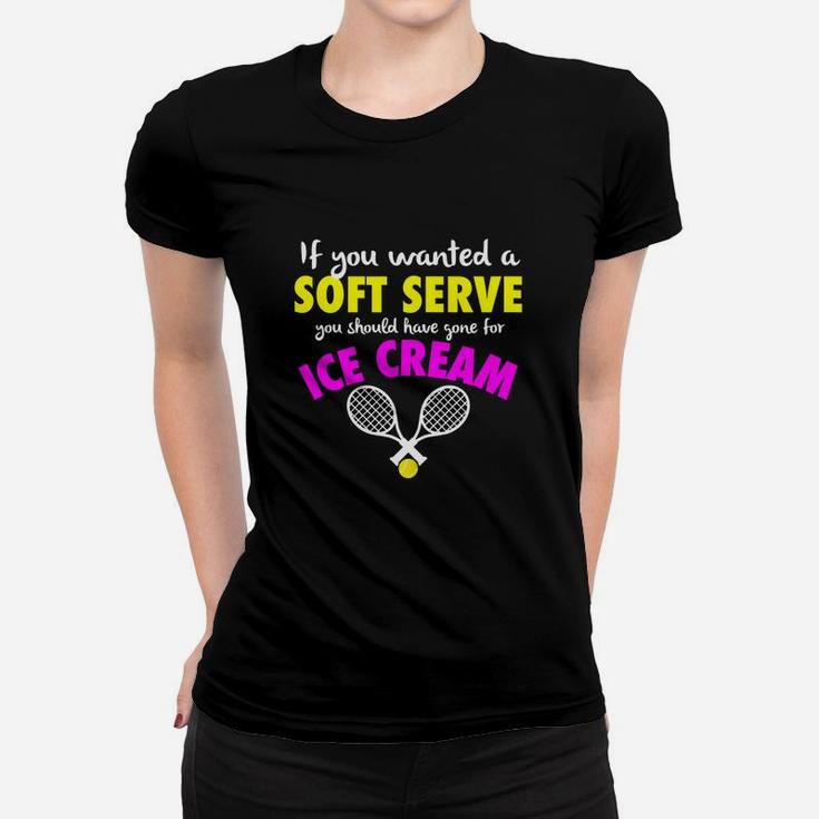Funny If You Wanted A Soft Serve Girls Womens Tennis Women T-shirt