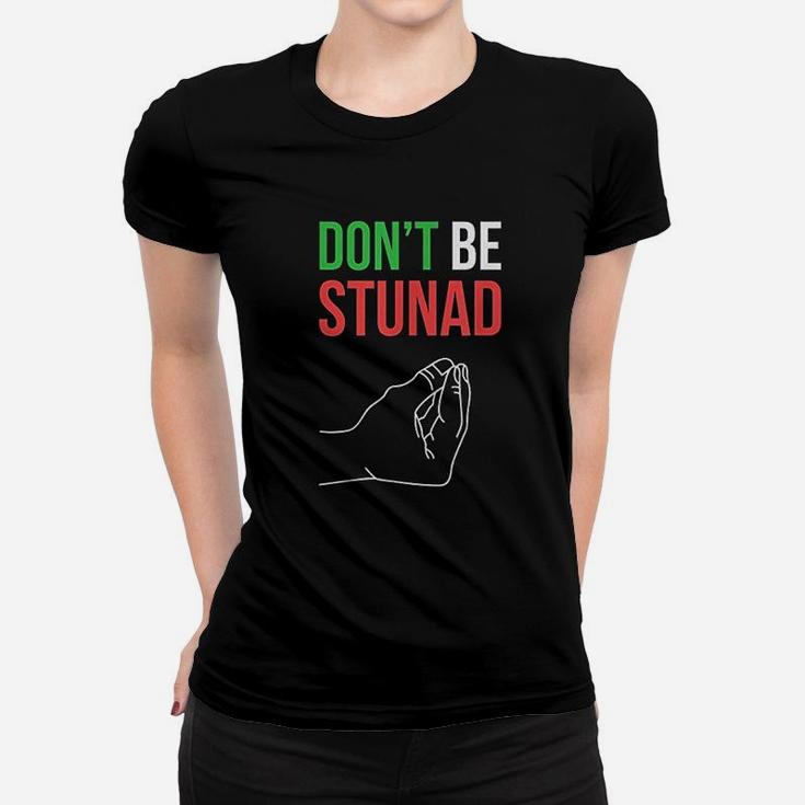 Funny Italian Gifts Dont Be Stunad Italian Sayings Women T-shirt