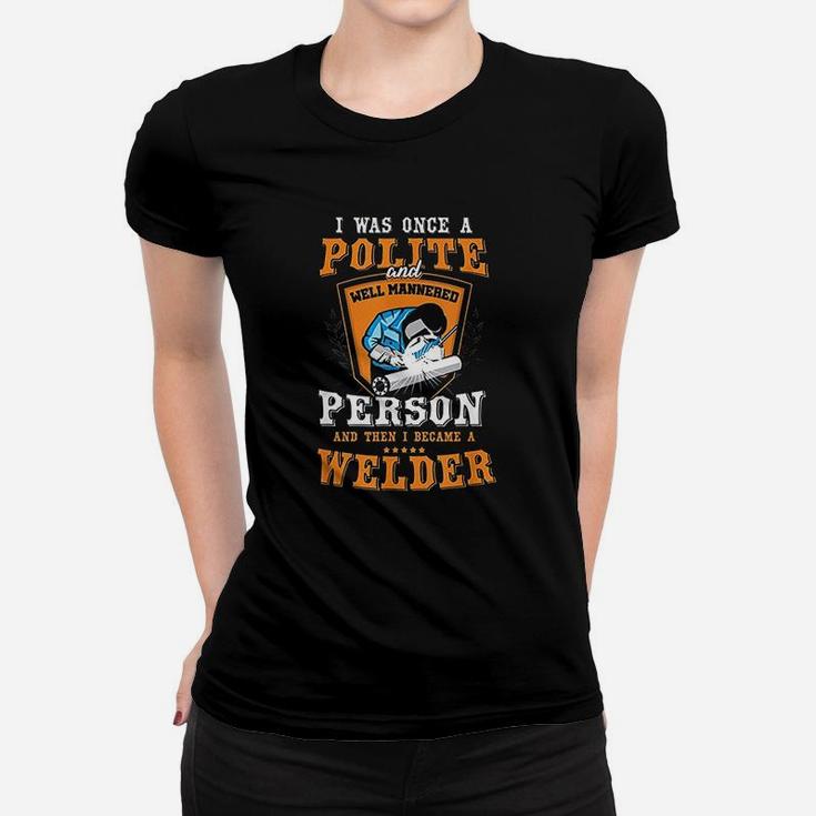 Funny Once A Polite Person I Became A Welder Ladies Tee