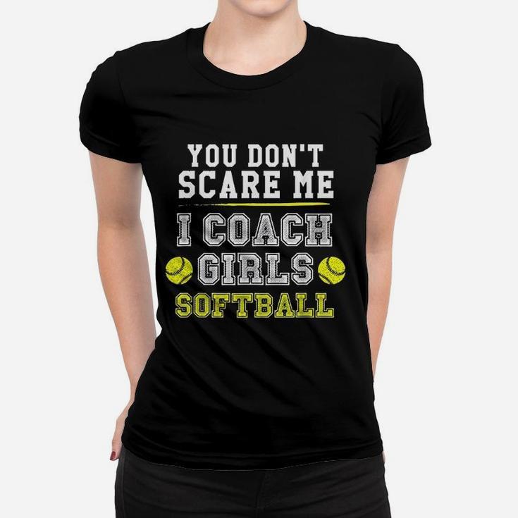 Funny Softball Coach You Dont Scare Me I Coach Ladies Tee