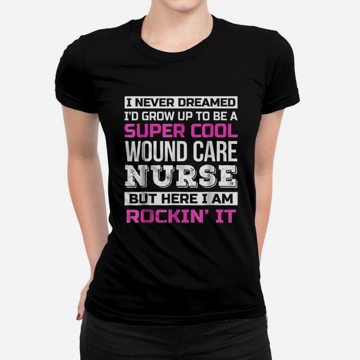 Funny Super Cool Wound Care Nurse Job Gift Ladies Tee