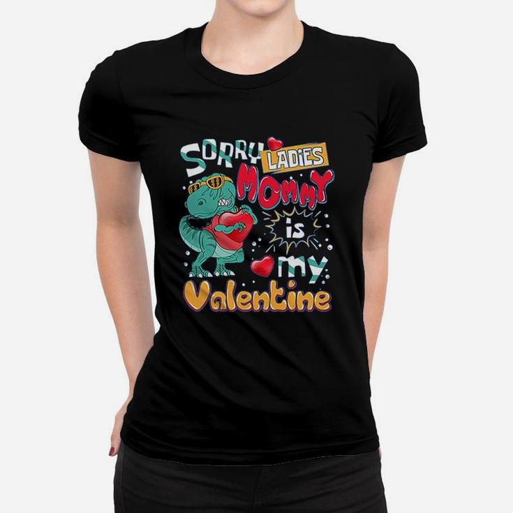 Funny T-rex Dinosaur Saying Funny Galentine's Day Sorry Ladies Mommy Is My Valentine Ladies Tee