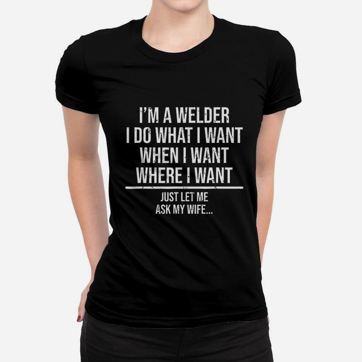 Funny Welder Husband I Am A Welder Ask My Wife Women T-shirt