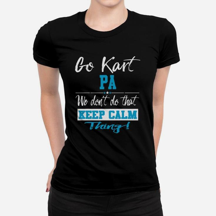 Go Kart Pa We Dont Do That Keep Calm Thing Go Karting Racing Funny Kid Ladies Tee