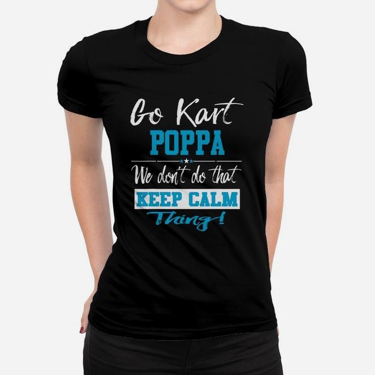 Go Kart Poppa We Dont Do That Keep Calm Thing Go Karting Racing Funny Kid Ladies Tee