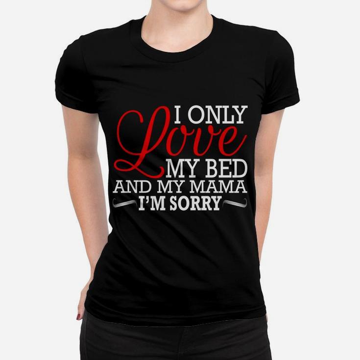 Gods Plan I Only Love My Bed And My Mamaim Sorry Ladies Tee