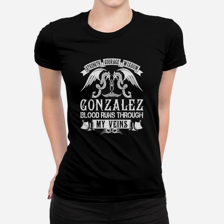 Gonzalez Shirts - Strength Courage Wisdom Gonzalez Blood Runs Through My Veins Name Shirts Women T-shirt