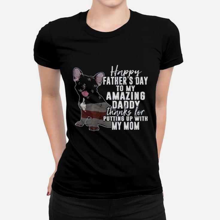 Happy Fathers Day To My Amazing Daddy Thanks For Putting Up With My Mom Ladies Tee