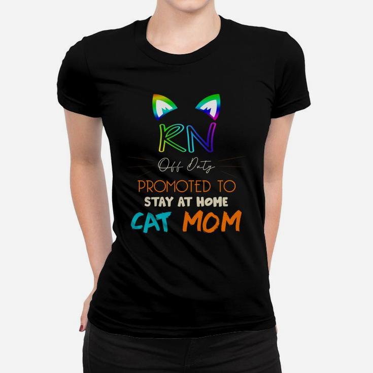 Happy Mothers Day Retiried Rn Off Duty Promoted To Stay At Home Cat Mom Job 2022 Ladies Tee