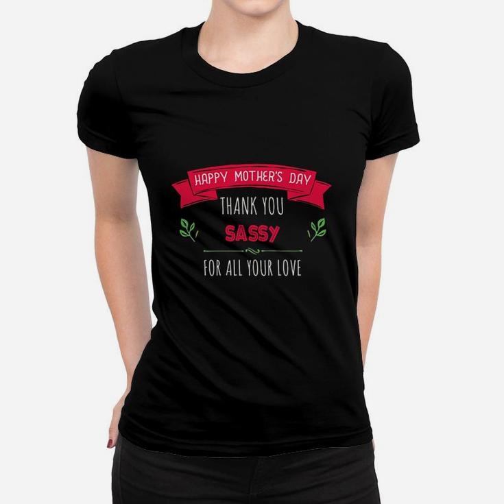 Happy Mothers Day Thank You Sassy For All Your Love Women Gift Ladies Tee