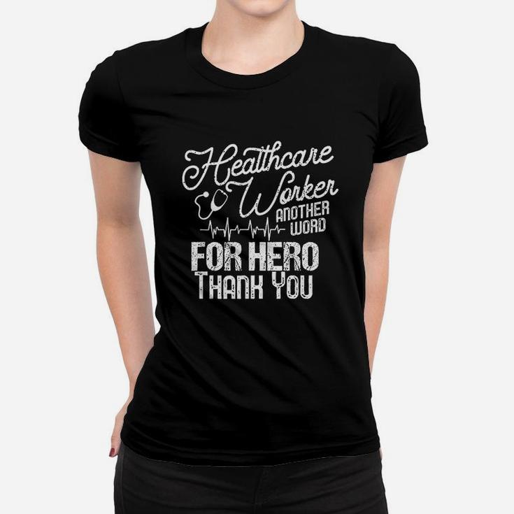 Healthcare Worker Another Word For Hero Thank You Nurse Ladies Tee