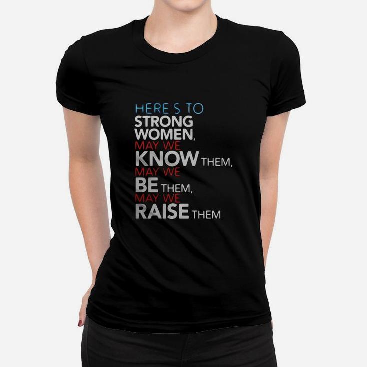 Heres To Strong Women Feminist Quote Tshirt Women T-shirt