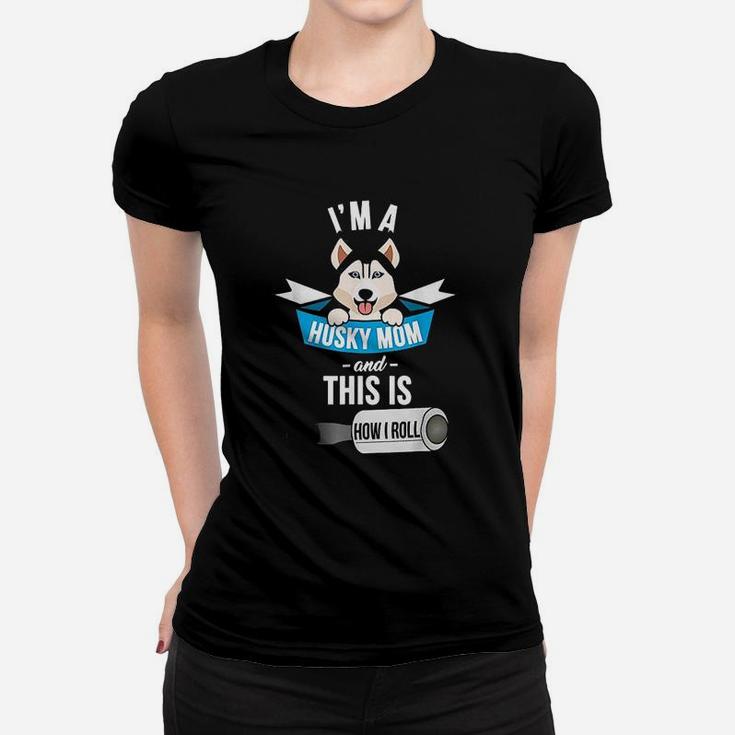 I Am A Husky Mom And This Is How I Roll Ladies Tee